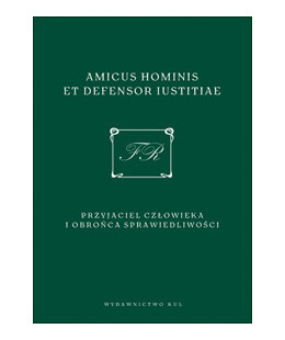 Amicus hominis et defensor iustitiae. Księga Jubileuszowa w 70. rocznicę urodzin Sędziego Ferdynanda Rymarza