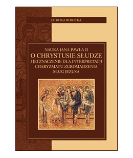 Nauka Jana Pawła II o Chrystusie Słudze i jej znaczenie dla interpretacji charyzmatu Zgromadzenia Sług Jezusa