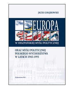 Europa w hiszpańskiej myśli politycznej oraz myśli politycznej polskiego wychodźstwa w latach 1945-1995