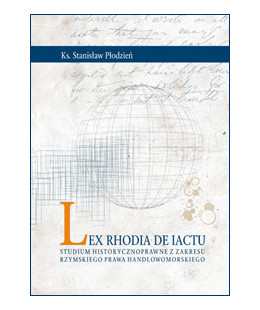 Lex Rhodia de iactu. Studium historycznoprawne z zakresu rzymskiego prawa handlowomorskiego