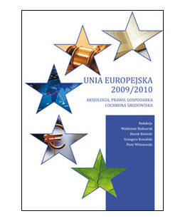 Unia Europejska 2009/2010. Aksjologia, prawo, gospodarka i ochrona środowiska