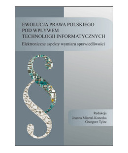 Ewolucja prawa polskiego pod wpływem technologii informatycznych. Elektroniczne aspekty wymiaru sprawiedliwości