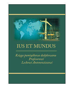 Ius et mundus. Księga pamiątkowa dedykowana Profesorowi Lechowi Antonowiczowi