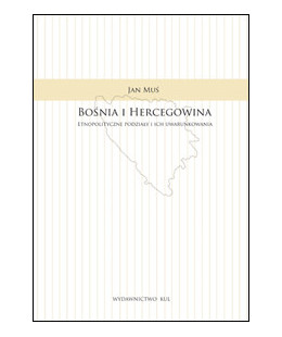 Bośnia i Hercegowina. Etnopolityczne podziały i ich uwarunkowania