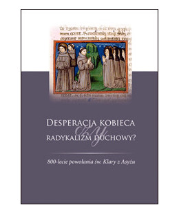 Desperacja kobieca czy radykalizm duchowy? 800-lecie powołania św. Klary z Asyżu