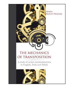 The Mechanics of Transposition. A Study of Action Nominalisations in English, Irish and Polish