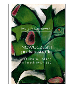 Nowocześni po katastrofie. Sztuka w Polsce w latach 1945-1960
