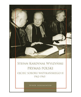 Stefan Kardynał Wyszyński, Prymas Polski, Ojciec Soboru Watykańskiego II (1962-1965). Wybór dokumentów