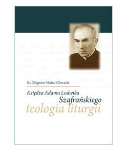Księdza Adama Ludwika Szafrańskiego teologia liturgii