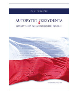 Autorytet Prezydenta a Konstytucja Rzeczypospolitej Polskiej