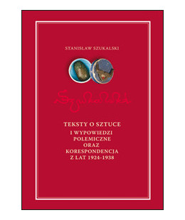 Szukalski - Teksty o sztuce i wypowiedzi polemiczne oraz korespondencja z lat 1924-1938