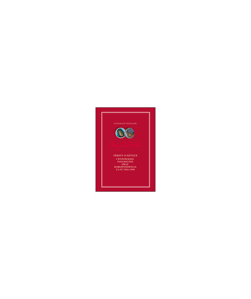 Szukalski - Teksty o sztuce i wypowiedzi polemiczne oraz korespondencja z lat 1924-1938