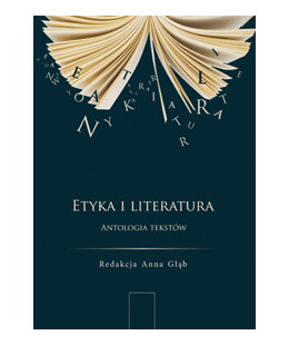 Etyka i literatura. Antologia tekstów