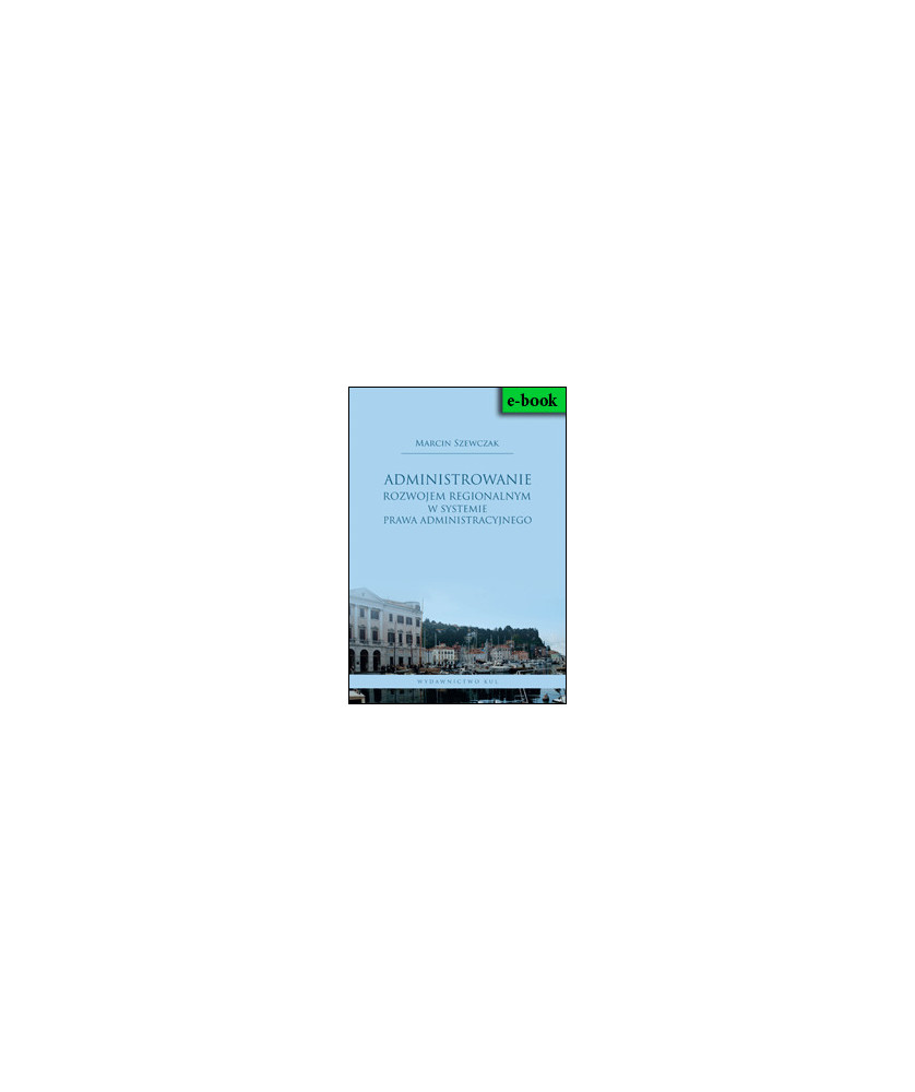 e-book: Administrowanie rozwojem regionalnym w systemie prawa administracyjnego