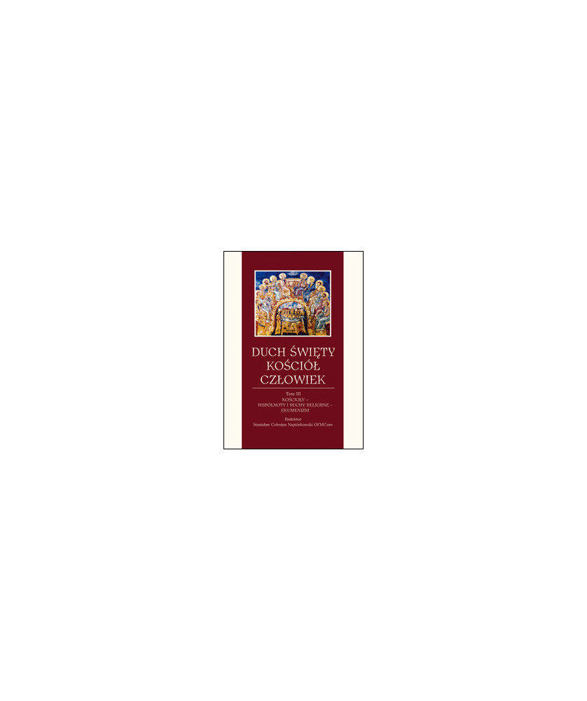 Duch Święty - Kościół - Człowiek. Tom III - Kościoły - Wspólnoty i ruchy religijne - Ekumenizm