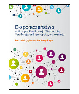 E-społeczeństwo w Europie Środkowej i Wschodniej. Teraźniejszość i perspektywy rozwoju