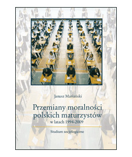 * Przemiany moralności polskich maturzystów w latach 1994-2009. Studium socjologiczne *