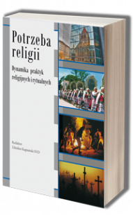 Potrzeba religii. Dynamika praktyk religijnych i rytualnych