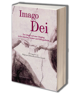 Imago Dei. Der Schöpfer und seine Schöpfung in der deutschen Literatur- und Kulturgeschichte