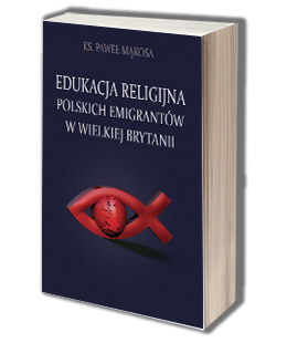Edukacja religijna polskich emigrantów w Wielkiej Brytanii. Stan aktualny i perspektywy rozwoju