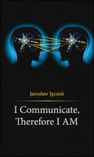 I Communicate, Therefore I AM