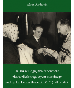 Wiara w Boga jako fundament chrześcijańskiego życia moralnego według ks. Leona Haroszki MIC (1911-1977)