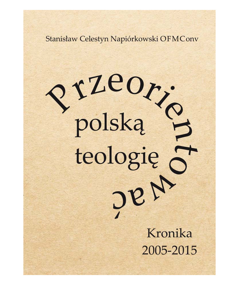 Przeorientować polską teologię. Kronika 2005-2015