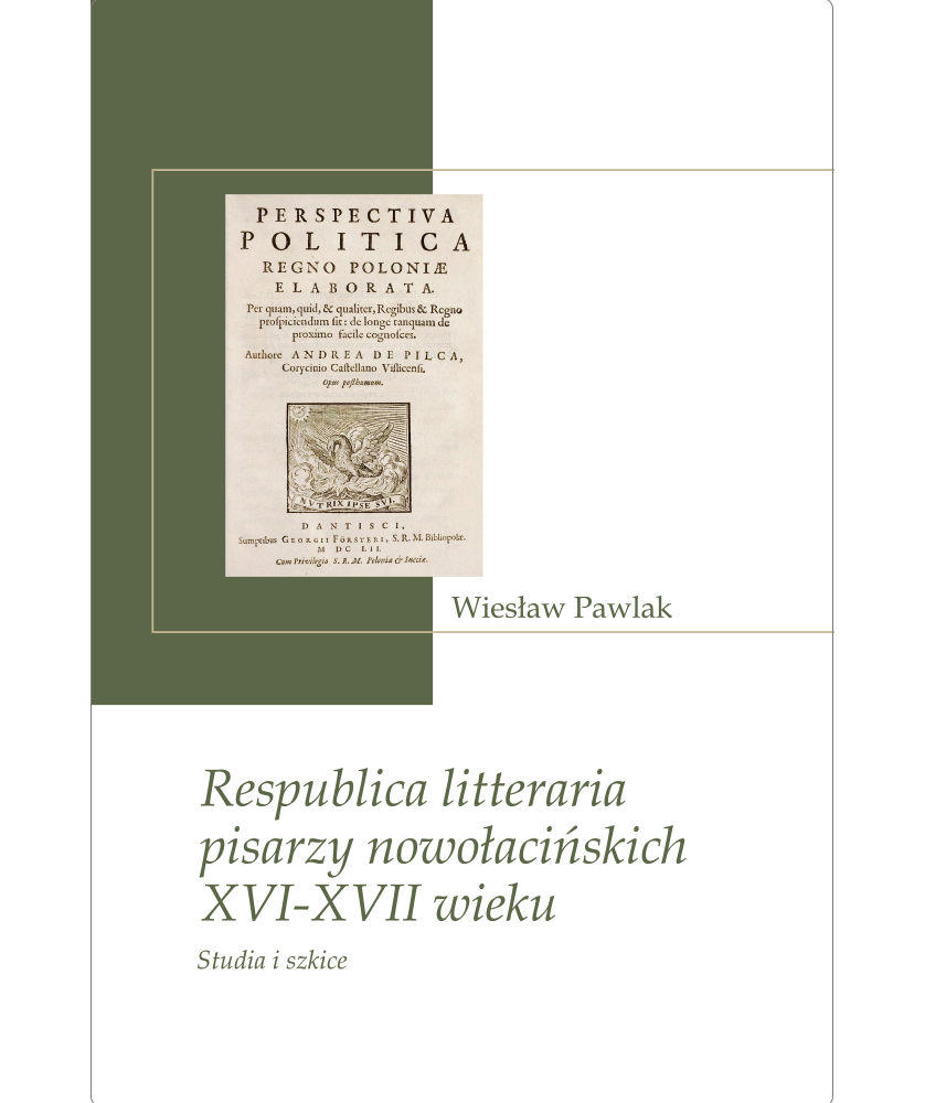 Respublica litteraria pisarzy nowołacińskich XVI-XVII wieku. Studia i Szkice