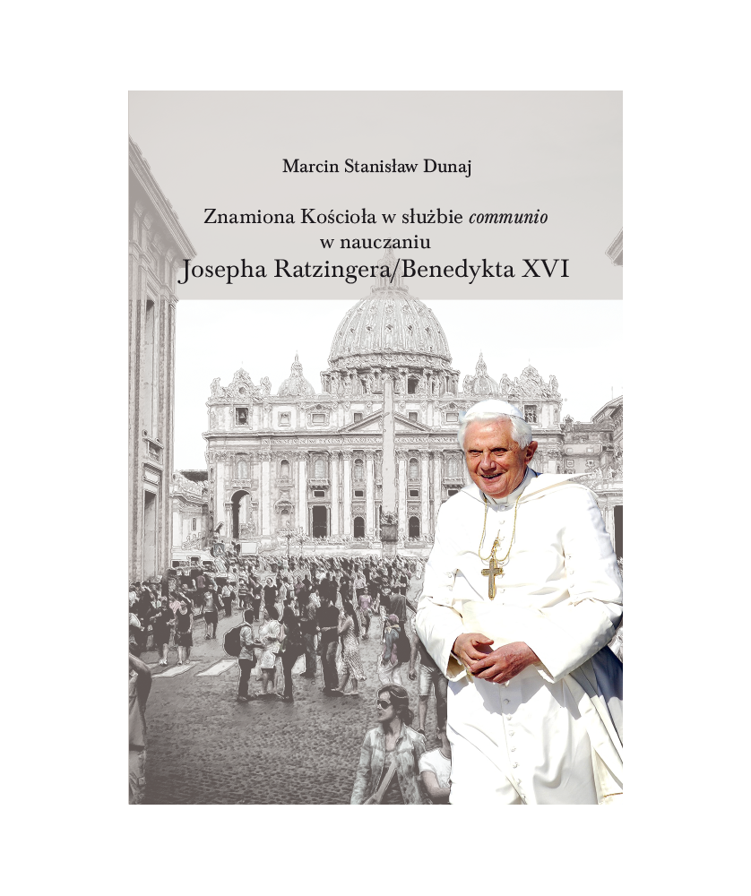 Znamiona Kościoła w służbie communio w nauczaniu Josepha Ratzingera/Benedykta XVI