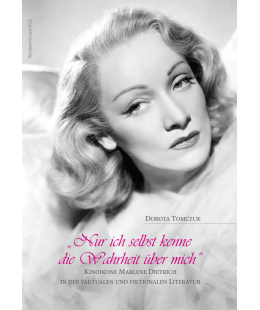 "Nur ich selbst kenne die Wahrheit über mich". Kinoikone Marlene Dietrich in der Faktualen und Fiktionalen Literatur