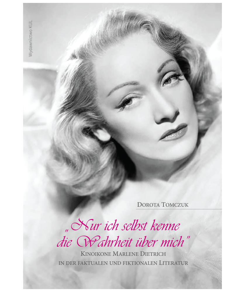 "Nur ich selbst kenne die Wahrheit über mich". Kinoikone Marlene Dietrich in der Faktualen und Fiktionalen Literatur
