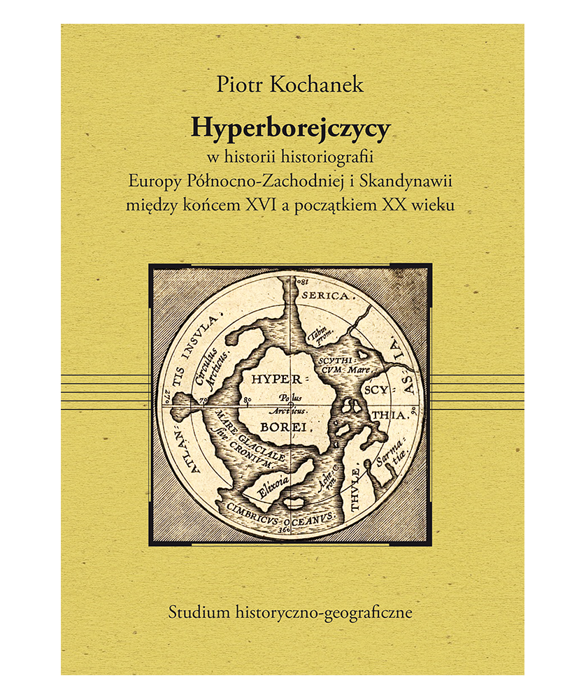 Hyperborejczycy w historii historiografii Europy Północno-Zachodniej i Skandynawii miedzy końcem XVI a początkiem XX wieku