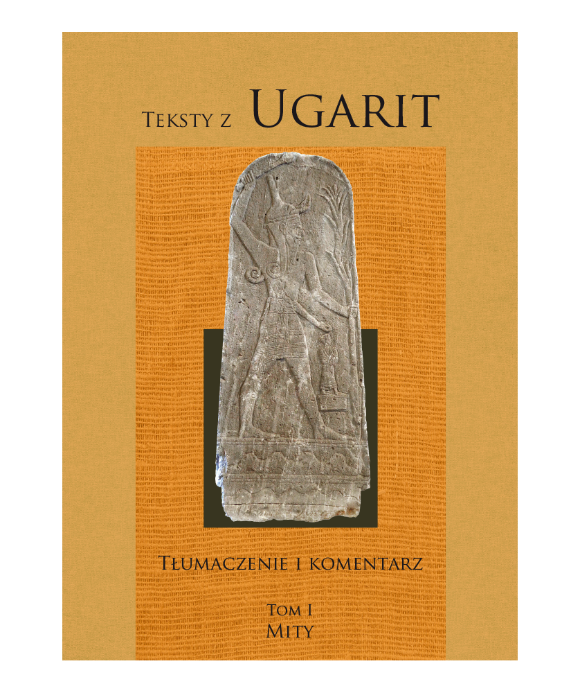 Teksty z Ugarit. Tom I Mity, Tom II Legendy, Tom III Rytuały