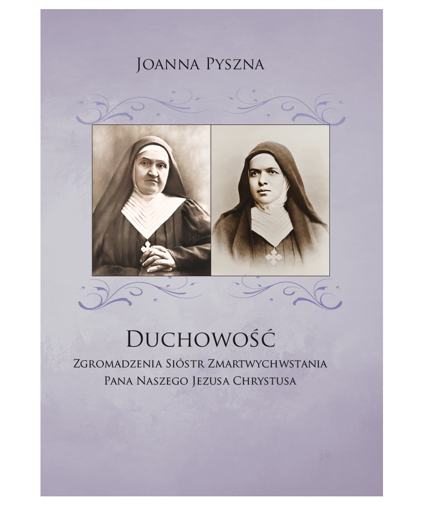 Duchowość Zgromadzenia Sióstr Zmartwychwstania Pana Naszego Jezusa Chrystusa