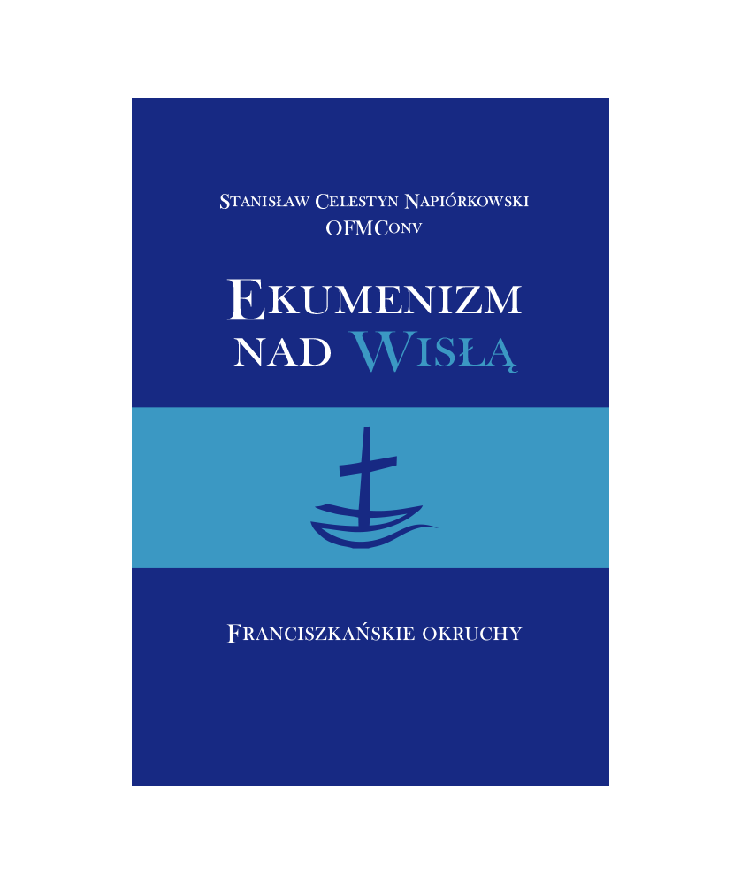 Ekumenizm nad Wisłą. Franciszkańskie okruchy