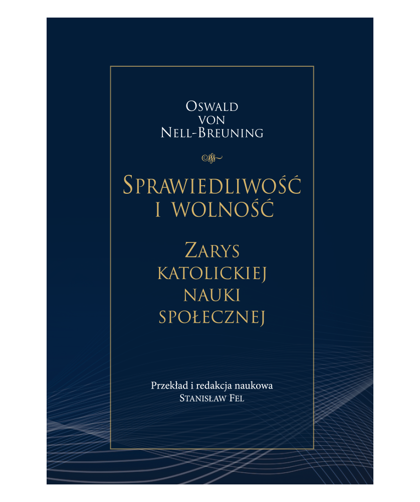 Oswald von Nell-Breuning. Sprawiedliwość i wolność. Zarys katolickiej nauki społecznej