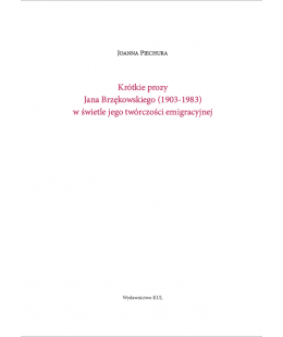 Krótkie prozy Jana Brzękowskiego (1903-1983) w świetle jego twórczości emigracyjnej