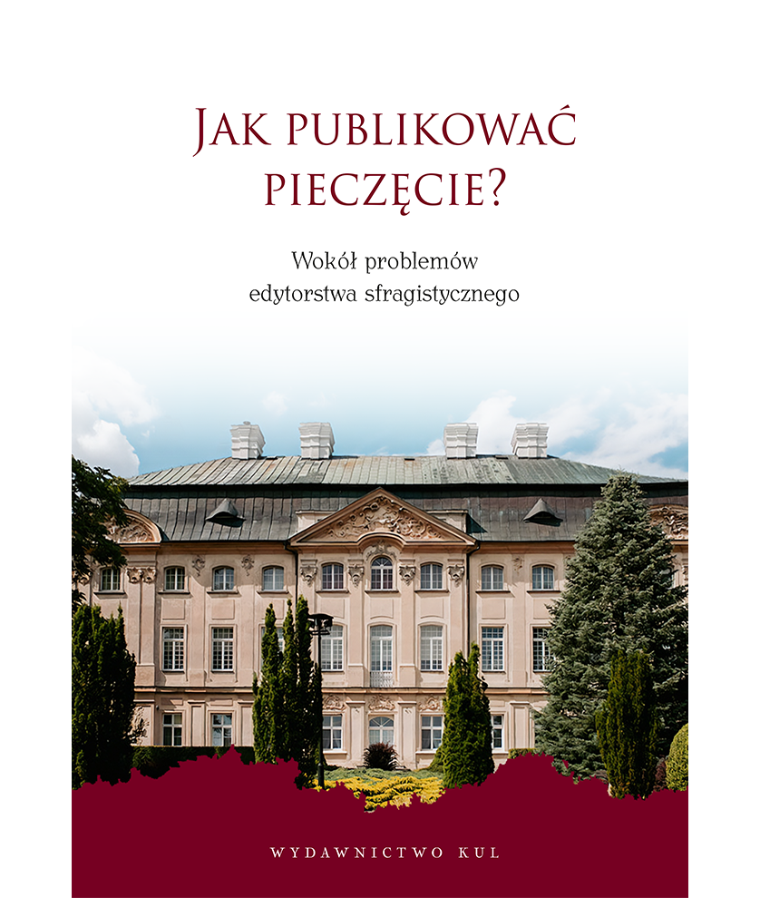 Jak publikować pieczęcie? Wokół problemów edytorstwa sfragistycznego