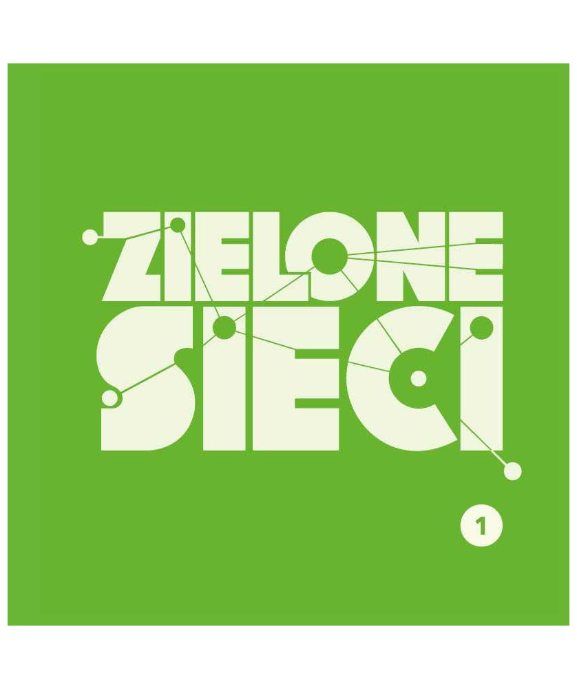 Zielone Sieci - systemy zieleni dla miast na miarę wyzwań XXI w. Stan badań i aktualne trendy