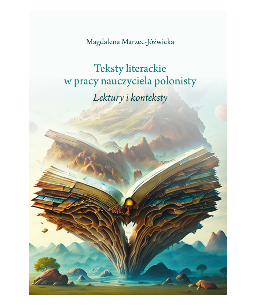 Teksty literackie w pracy nauczyciela polonisty. Lektury i konteksty