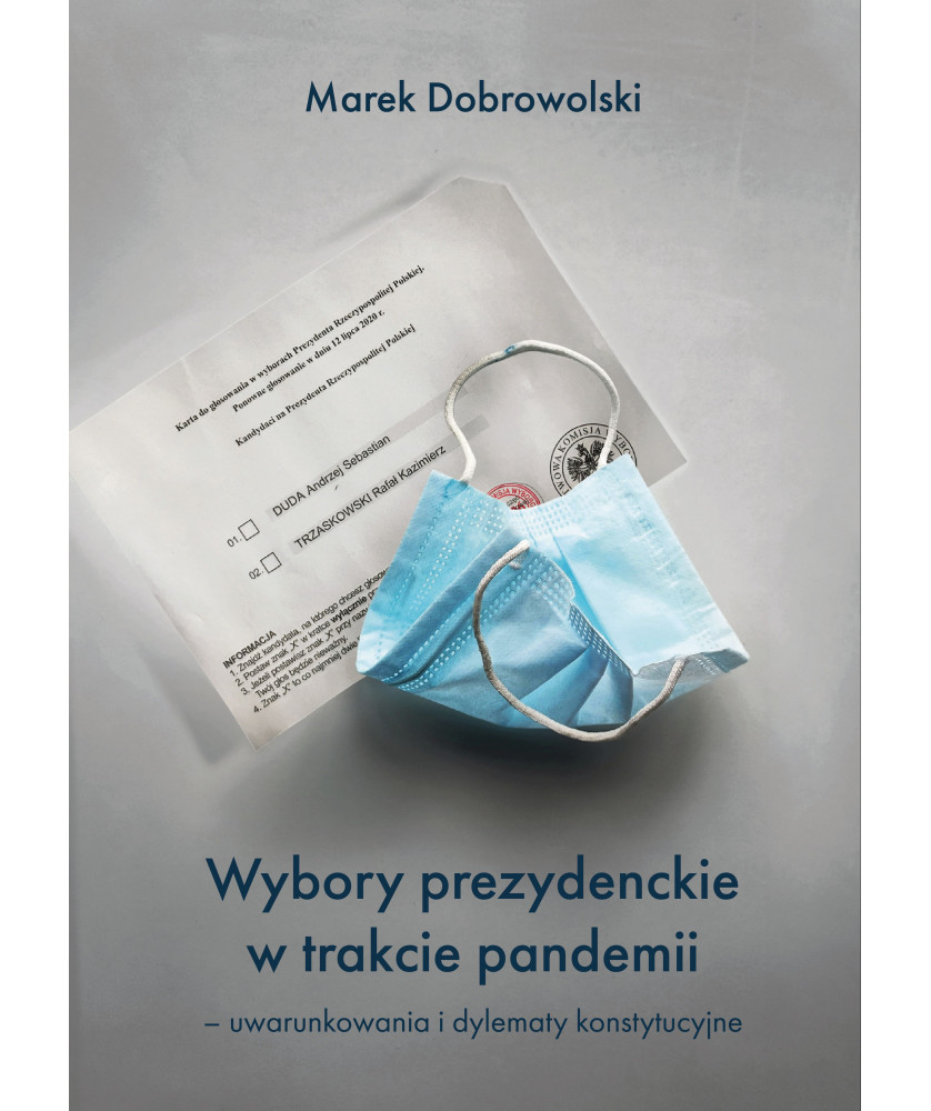 Wybory prezydenckie w trakcie pandemii - uwarunkowania i dylematy konstytucyjne