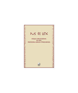 Ius et lex. Księga jubileuszowa ku czci Profesora Adama Strzembosza