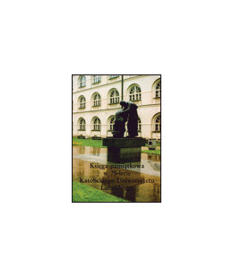 Księga pamiątkowa w 75-lecie Katolickiego Uniwersytetu Lubelskiego. Wkład w kulturę polską w latach 1968-1993