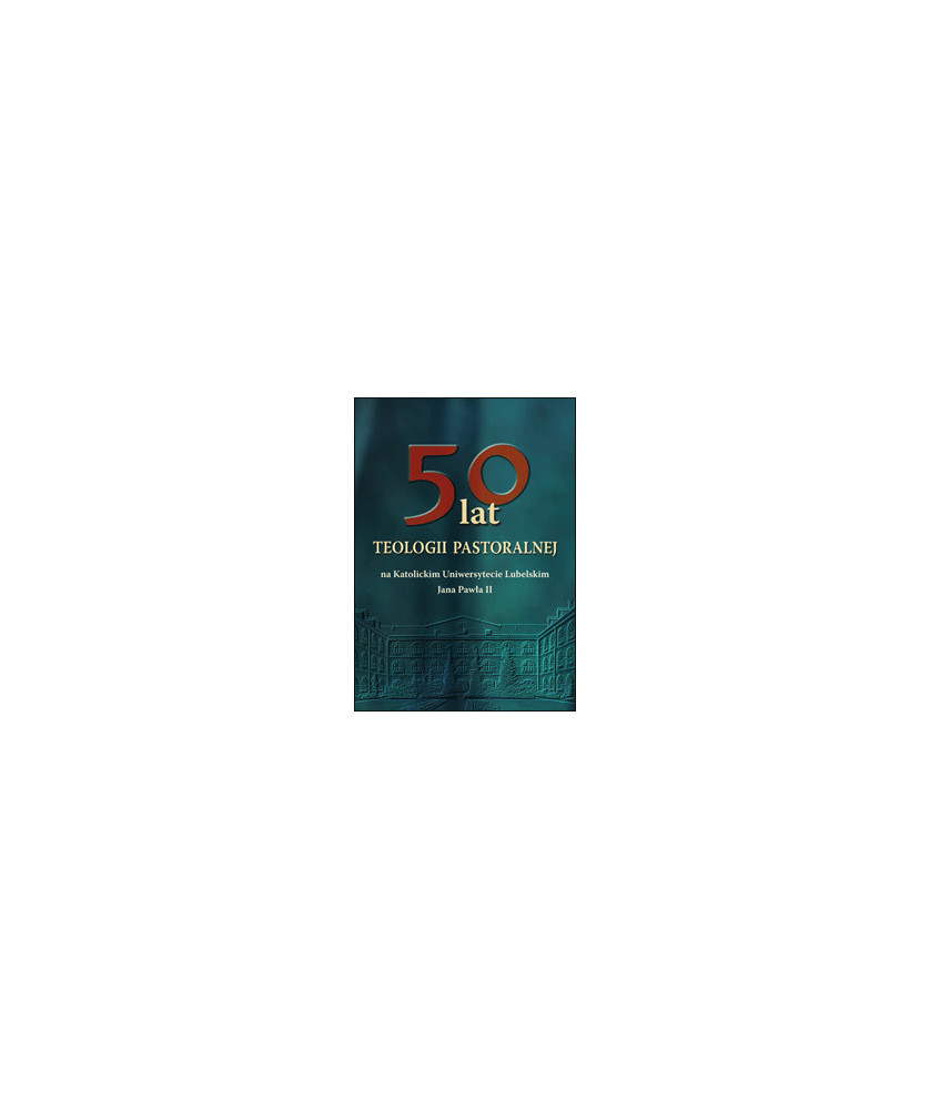 50 lat teologii pastoralnej na KUL